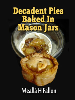 cover image of Decadent Pies Baked In Mason Jars